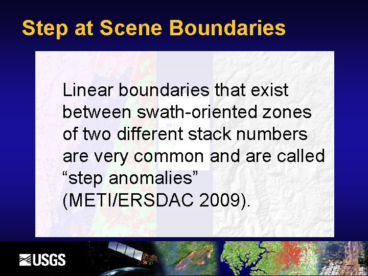 Step at Scene Boundaries Linear boundaries that exist between swath-oriented zones of two different