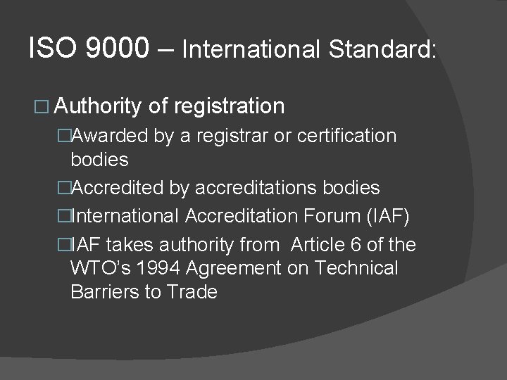 ISO 9000 – International Standard: � Authority of registration �Awarded by a registrar or
