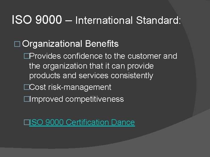 ISO 9000 – International Standard: � Organizational Benefits �Provides confidence to the customer and