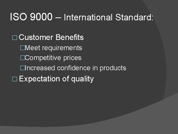 ISO 9000 – International Standard: � Customer Benefits �Meet requirements �Competitive prices �Increased confidence