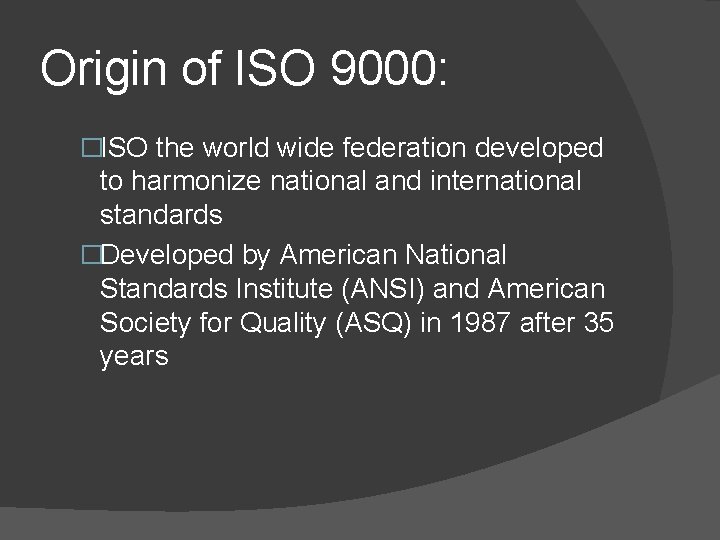 Origin of ISO 9000: �ISO the world wide federation developed to harmonize national and