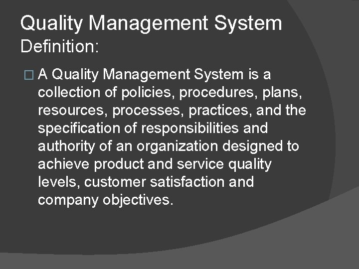 Quality Management System Definition: � A Quality Management System is a collection of policies,