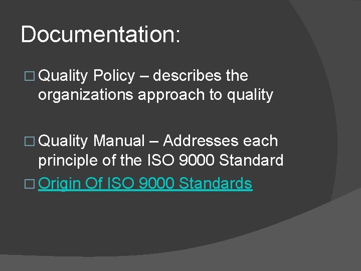 Documentation: � Quality Policy – describes the organizations approach to quality � Quality Manual