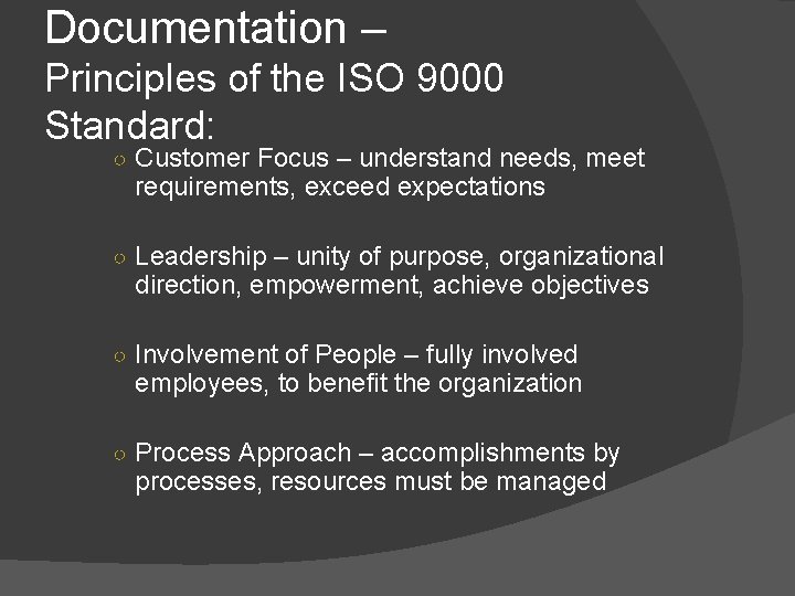 Documentation – Principles of the ISO 9000 Standard: ○ Customer Focus – understand needs,