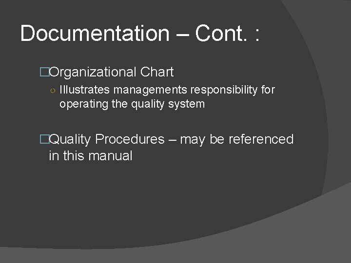 Documentation – Cont. : �Organizational Chart ○ Illustrates managements responsibility for operating the quality