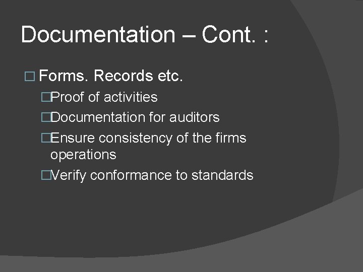 Documentation – Cont. : � Forms. Records etc. �Proof of activities �Documentation for auditors