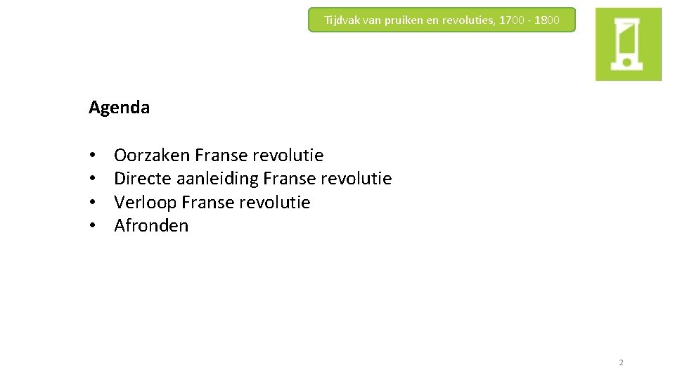 Tijdvak van pruiken en revoluties, 1700 - 1800 Agenda • • Oorzaken Franse revolutie