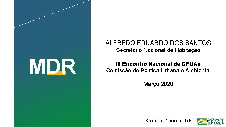 ALFREDO EDUARDO DOS SANTOS Secretario Nacional de Habitação MDR III Encontro Nacional de CPUAs