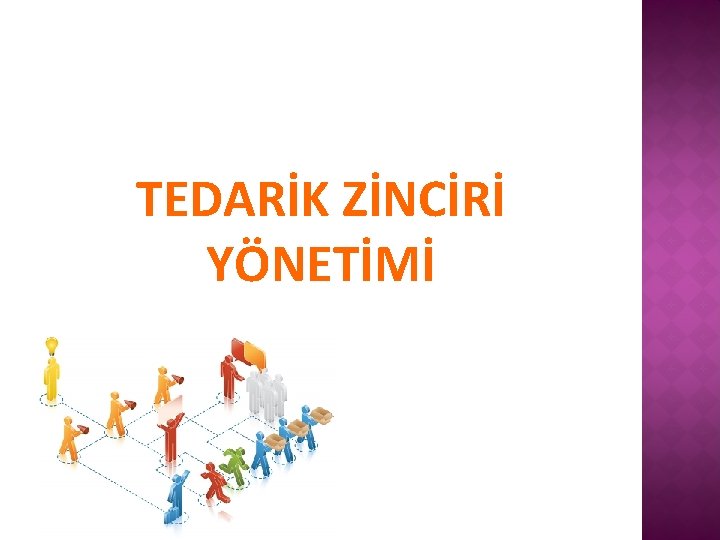 TEDARİK ZİNCİRİ YÖNETİMİ 