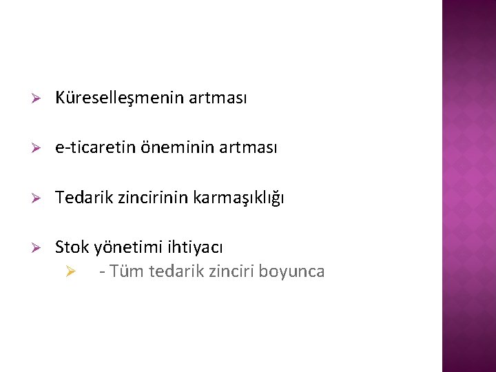 Ø Küreselleşmenin artması Ø e-ticaretin öneminin artması Ø Tedarik zincirinin karmaşıklığı Ø Stok yönetimi