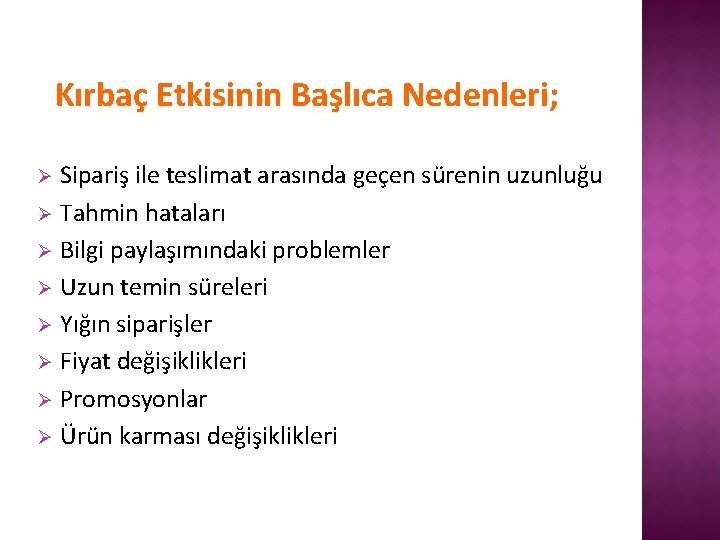  Kırbaç Etkisinin Başlıca Nedenleri; Sipariş ile teslimat arasında geçen sürenin uzunluğu Ø Tahmin