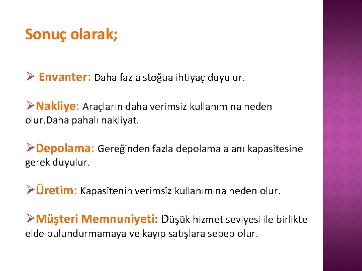 Sonuç olarak; Ø Envanter: Daha fazla stoğua ihtiyaç duyulur. ØNakliye: Araçların daha verimsiz kullanımına