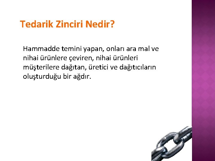 Tedarik Zinciri Nedir? Hammadde temini yapan, onları ara mal ve nihai ürünlere çeviren, nihai