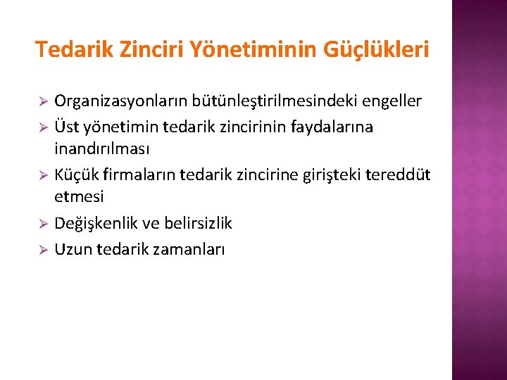Tedarik Zinciri Yönetiminin Güçlükleri Organizasyonların bütünleştirilmesindeki engeller Ø Üst yönetimin tedarik zincirinin faydalarına inandırılması