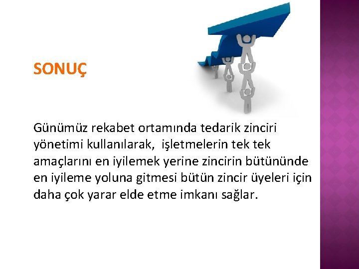 SONUÇ Günümüz rekabet ortamında tedarik zinciri yönetimi kullanılarak, işletmelerin tek amaçlarını en iyilemek yerine