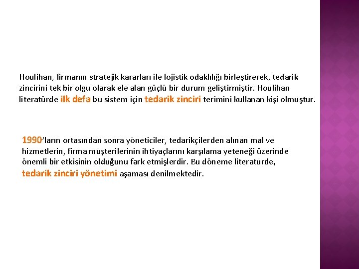 Houlihan, firmanın stratejik kararları ile lojistik odaklılığı birleştirerek, tedarik zincirini tek bir olgu olarak