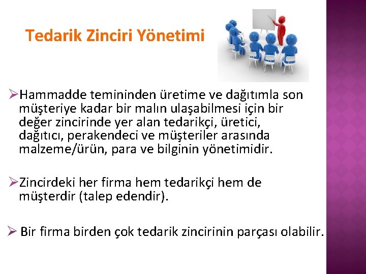 Tedarik Zinciri Yönetimi ØHammadde temininden üretime ve dağıtımla son müşteriye kadar bir malın ulaşabilmesi