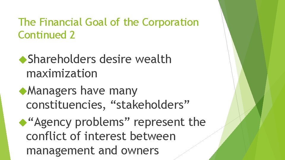 The Financial Goal of the Corporation Continued 2 Shareholders desire wealth maximization Managers have