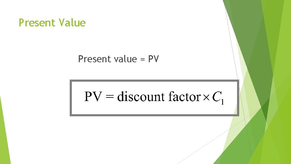 Present Value Present value = PV 