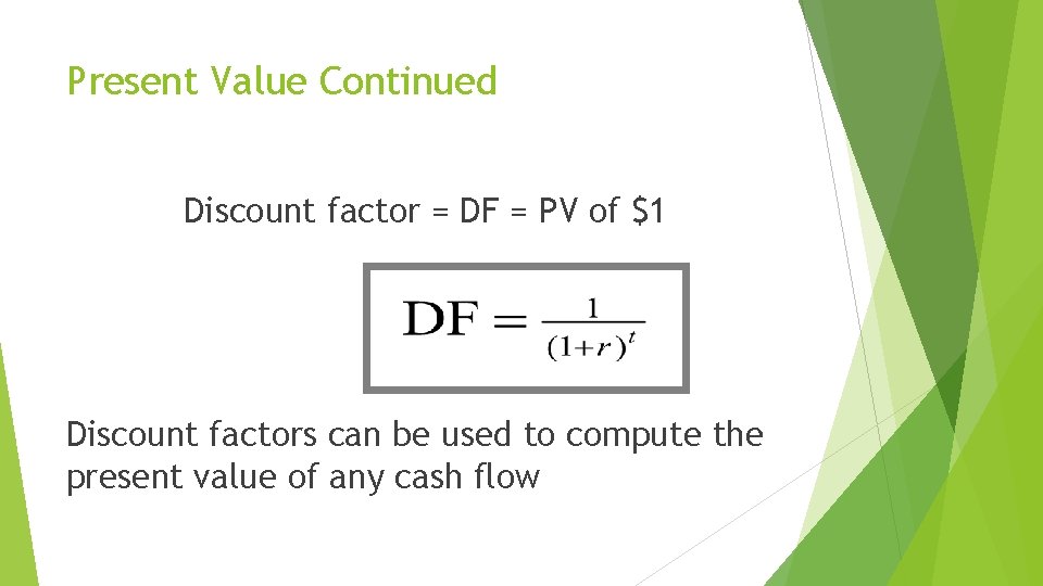 Present Value Continued Discount factor = DF = PV of $1 Discount factors can