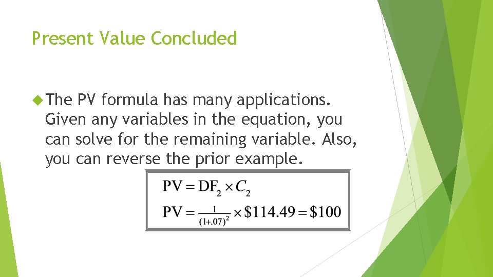 Present Value Concluded The PV formula has many applications. Given any variables in the