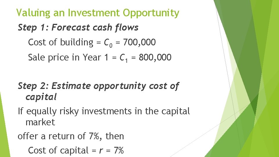 Valuing an Investment Opportunity Step 1: Forecast cash flows Cost of building = C