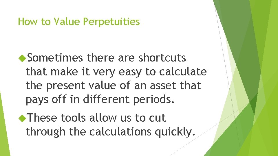 How to Value Perpetuities Sometimes there are shortcuts that make it very easy to