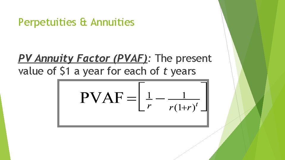 Perpetuities & Annuities PV Annuity Factor (PVAF): The present value of $1 a year