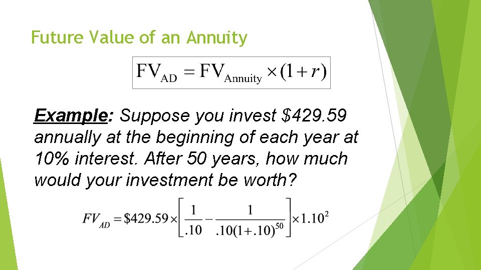 Future Value of an Annuity Example: Suppose you invest $429. 59 annually at the