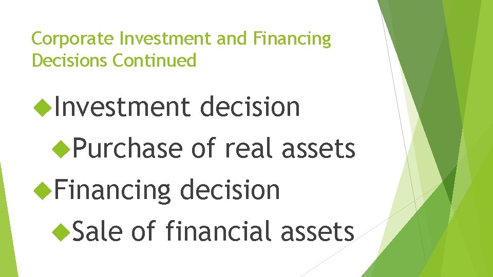 Corporate Investment and Financing Decisions Continued Investment decision Purchase of real assets Financing decision