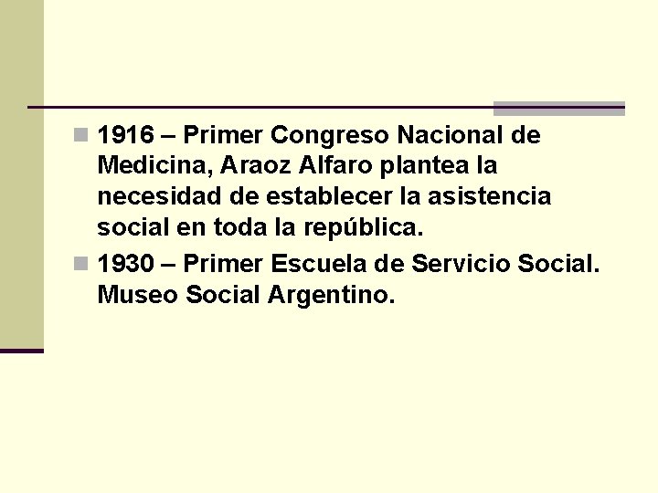 n 1916 – Primer Congreso Nacional de Medicina, Araoz Alfaro plantea la necesidad de