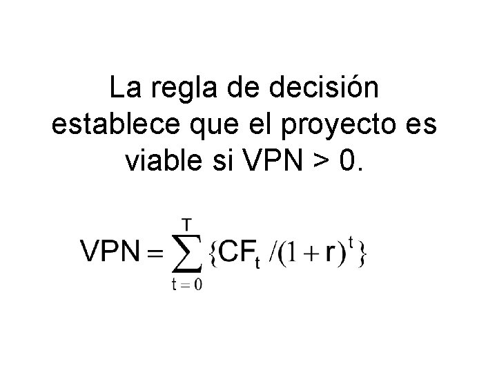 La regla de decisión establece que el proyecto es viable si VPN > 0.