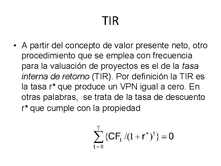 TIR • A partir del concepto de valor presente neto, otro procedimiento que se