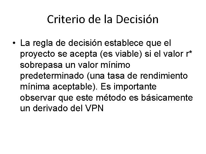 Criterio de la Decisión • La regla de decisión establece que el proyecto se