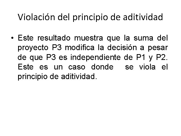 Violación del principio de aditividad • Este resultado muestra que la suma del proyecto