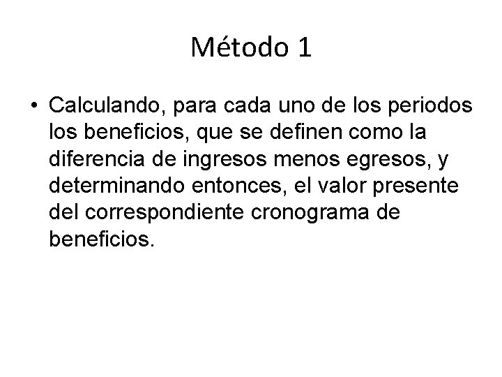 Método 1 • Calculando, para cada uno de los periodos los beneficios, que se