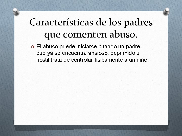 Características de los padres que comenten abuso. O El abuso puede iniciarse cuando un