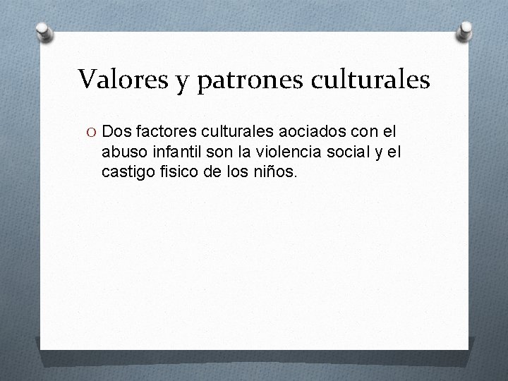 Valores y patrones culturales O Dos factores culturales aociados con el abuso infantil son