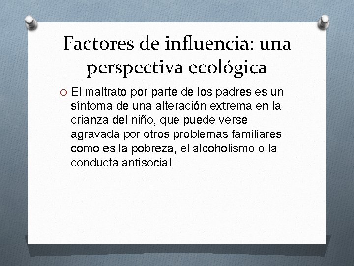 Factores de influencia: una perspectiva ecológica O El maltrato por parte de los padres