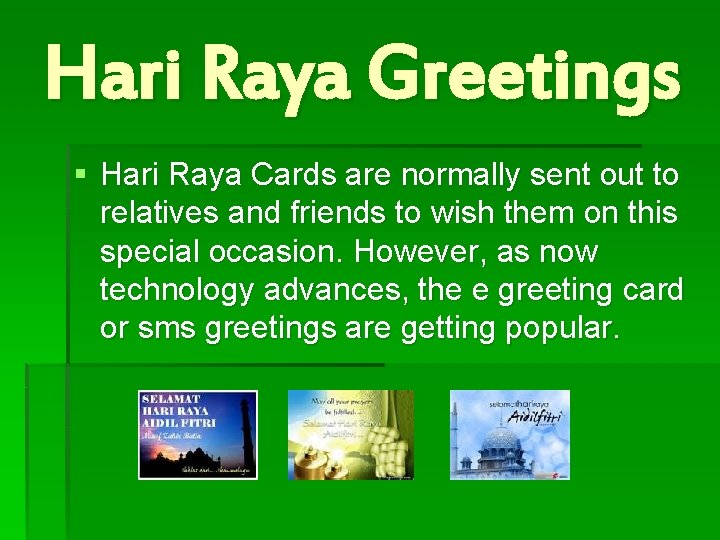 Hari Raya Greetings § Hari Raya Cards are normally sent out to relatives and