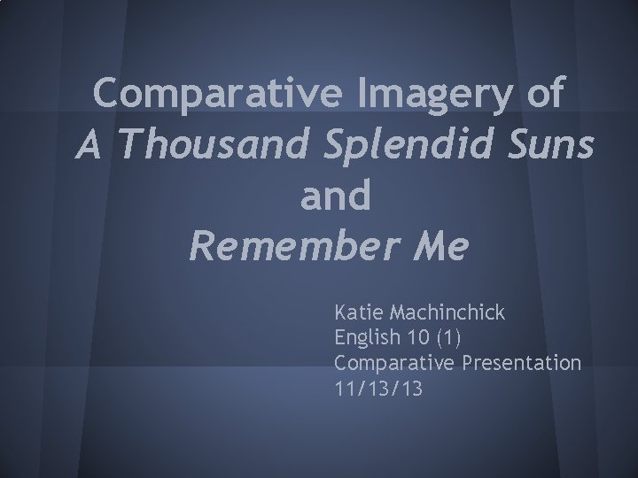 Comparative Imagery of A Thousand Splendid Suns and Remember Me Katie Machinchick English 10