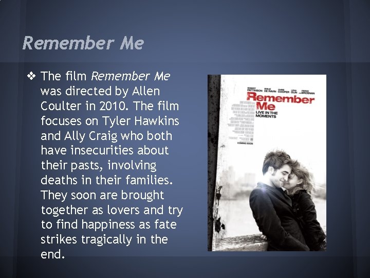 Remember Me ❖ The film Remember Me was directed by Allen Coulter in 2010.