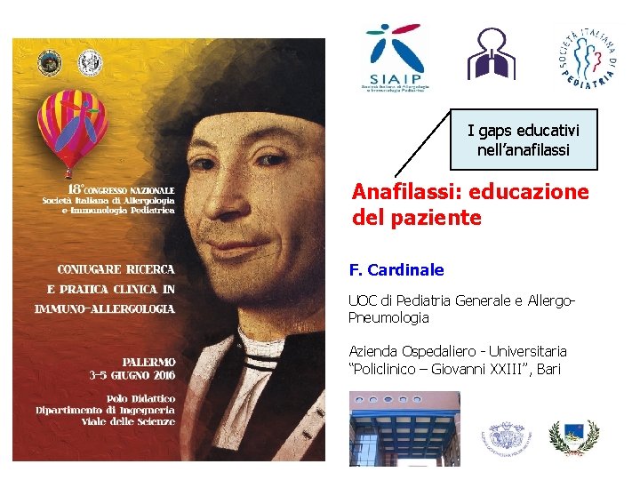 I gaps educativi nell’anafilassi Anafilassi: educazione del paziente F. Cardinale UOC di Pediatria Generale I gaps educativi nell’anafilassi Anafilassi: educazione del paziente F. Cardinale UOC di Pediatria Generale