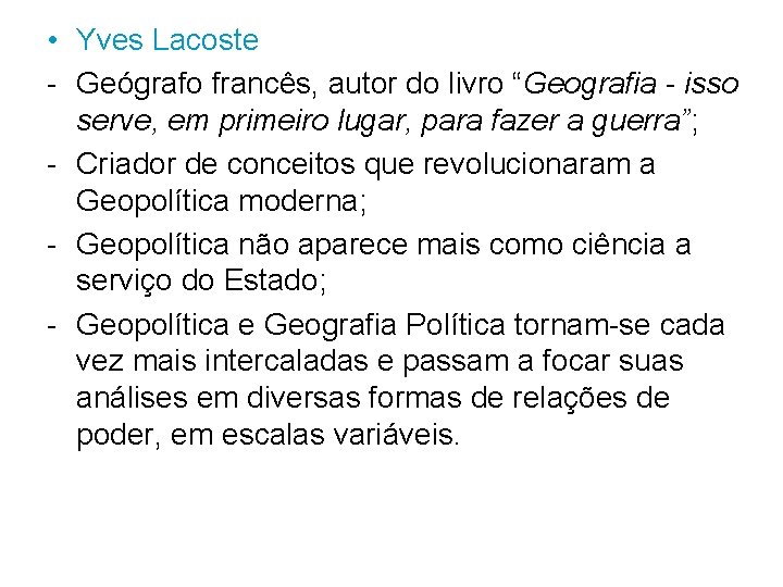  • Yves Lacoste - Geógrafo francês, autor do livro “Geografia - isso serve,