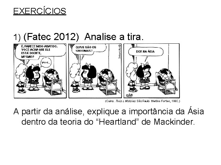 EXERCÍCIOS 1) (Fatec 2012) Analise a tira. A partir da análise, explique a importância