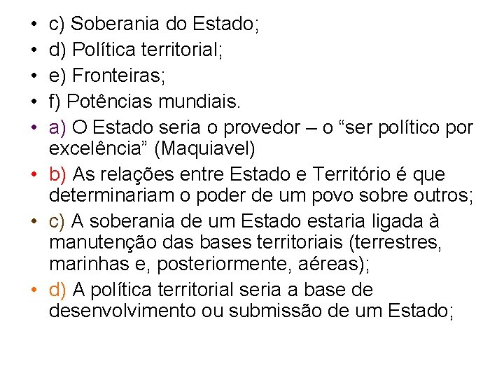  • • • c) Soberania do Estado; d) Política territorial; e) Fronteiras; f)