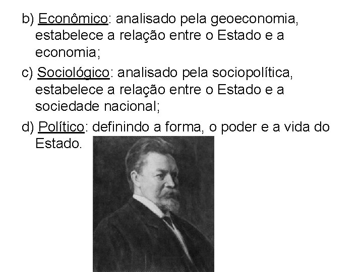 b) Econômico: analisado pela geoeconomia, estabelece a relação entre o Estado e a economia;