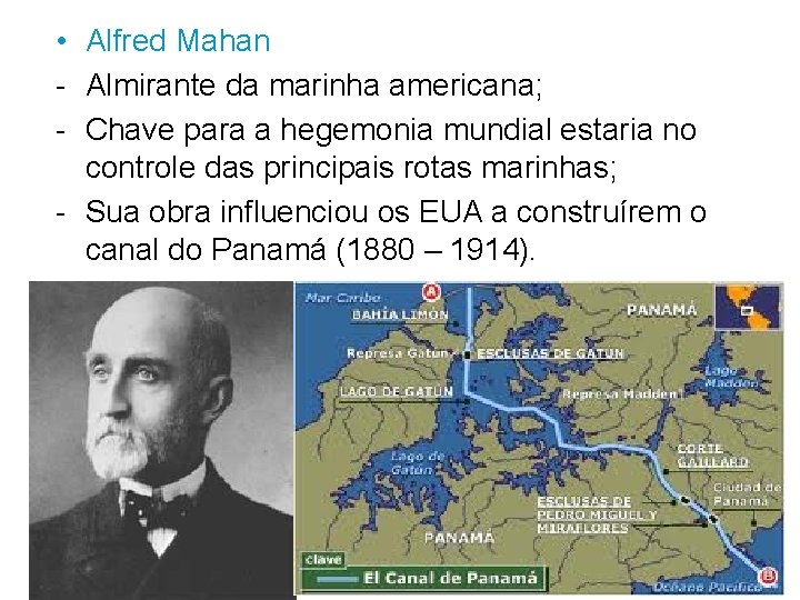  • Alfred Mahan - Almirante da marinha americana; - Chave para a hegemonia