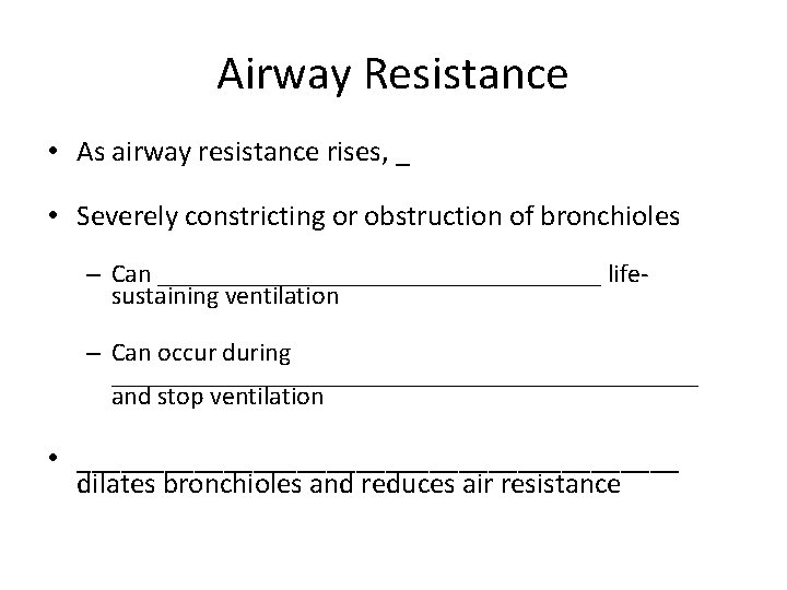 Airway Resistance • As airway resistance rises, _ • Severely constricting or obstruction of