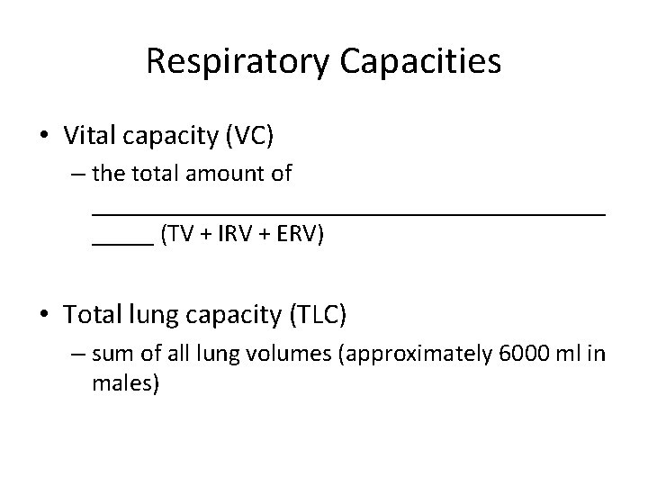 Respiratory Capacities • Vital capacity (VC) – the total amount of _____________________ (TV +